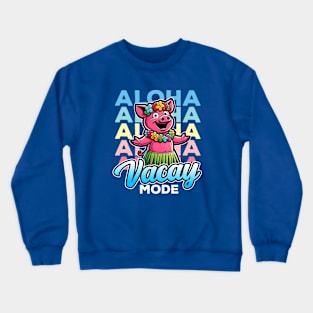 Aloha Hawaiian Pig Vacay Mode Crewneck Sweatshirt